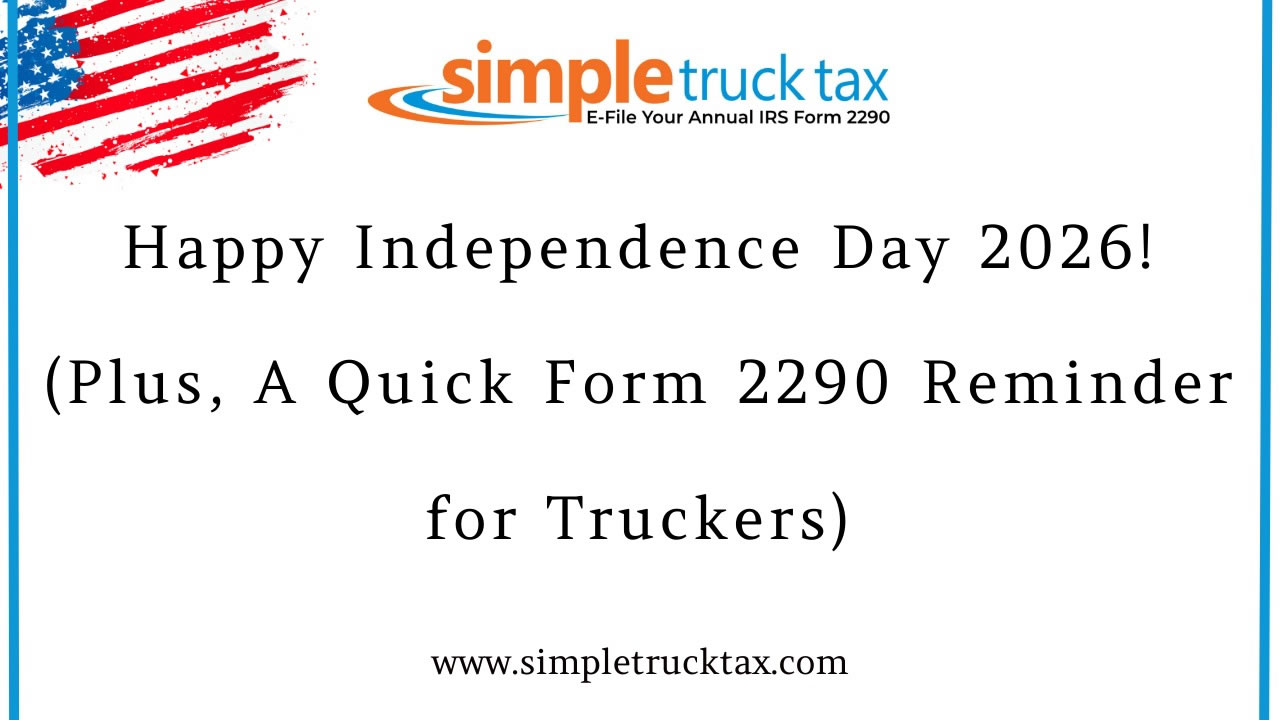 Happy Independence Day 2026! (Plus, A Quick Form 2290 Reminder for Truckers)